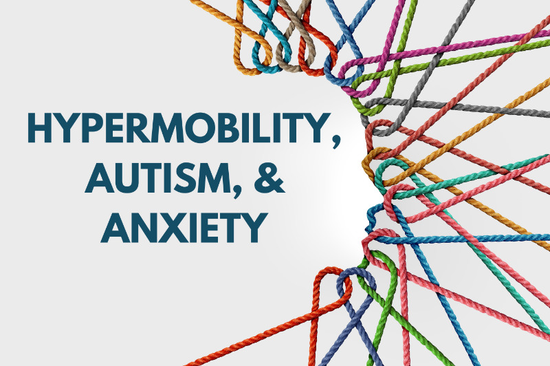 The Link Between Hypermobility, Autism and Anxiety 